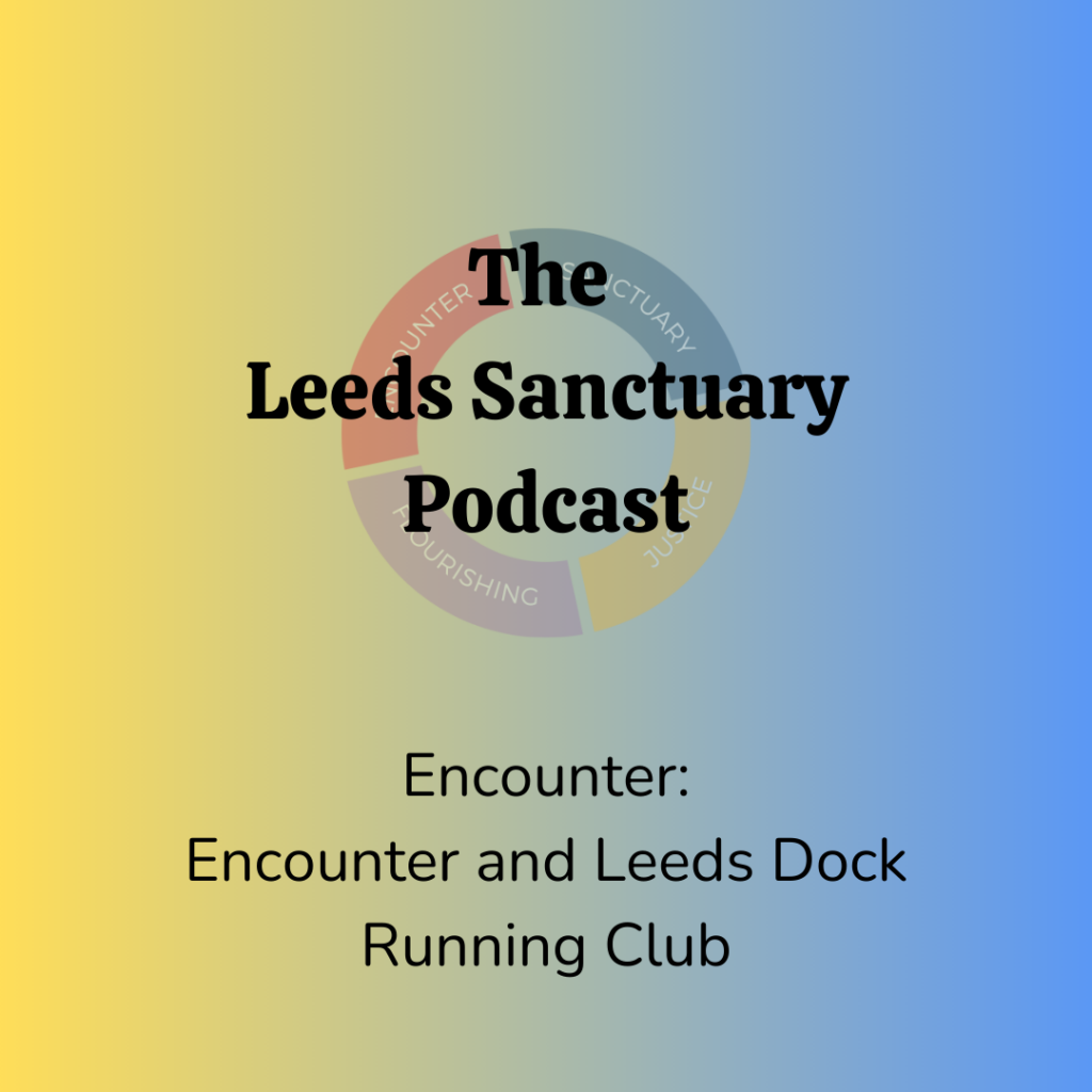 Tile reads "The Leeds Sanctuary Podcast. Encounter: Encounter and Leeds Dock Running Club", on a gradient background of yellow to blue. The Leeds Sanctuary icon is also shown. This is a circle shape split into four sections coloured red, purple, yellow and blue. 